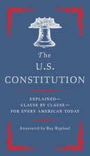 The U.S. Constitution: Explained--Clause by Clause--for Every American Today