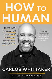 How to Human: Three Ways to Share Life Beyond What Distracts, Divides, and Disconnects Us