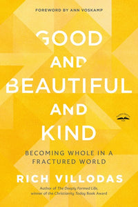 Good and Beautiful and Kind: Becoming Whole in a Fractured World