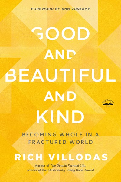 Good and Beautiful and Kind: Becoming Whole in a Fractured World