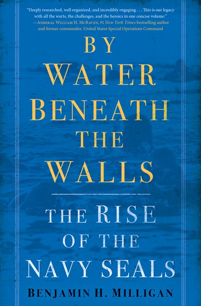 By Water Beneath the Walls: The Rise of the Navy SEALs