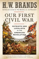 Our First Civil War: Patriots and Loyalists in the American Revolution