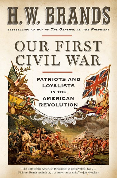 Our First Civil War: Patriots and Loyalists in the American Revolution