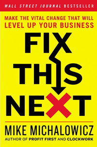 Fix This Next: Make the Vital Change That Will Level Up Your Business