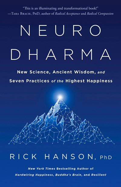 Neurodharma: New Science, Ancient Wisdom, and Seven Practices of the Highest Happiness