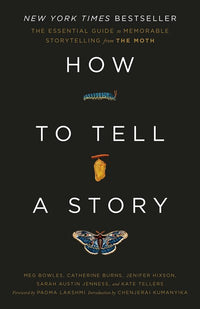 How to Tell a Story: The Essential Guide to Memorable Storytelling from The Moth