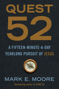 Quest 52: A Fifteen-Minute-a-Day Yearlong Pursuit of Jesus