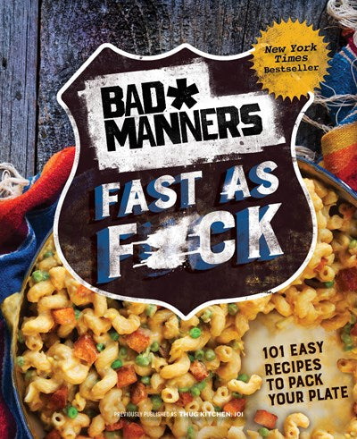 Bad Manners: Fast as F*ck : 101 Easy Recipes to Pack Your Plate: A Vegan Cookbook (Revised)