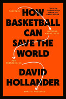 How Basketball Can Save the World: 13 Guiding Principles for Reimagining What's Possible