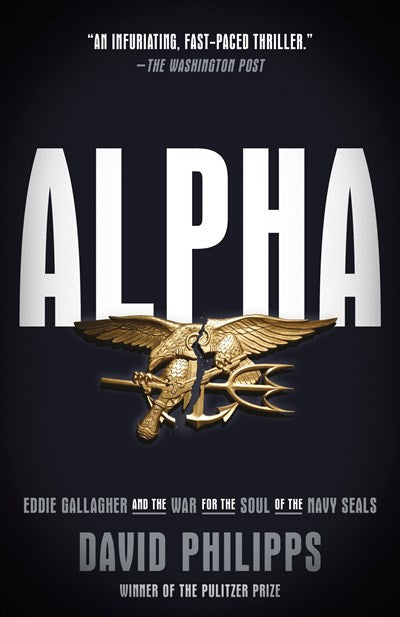 Alpha: Eddie Gallagher and the War for the Soul of the Navy SEALs