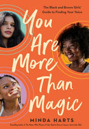 You Are More Than Magic: The Black and Brown Girls' Guide to Finding Your Voice