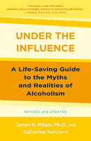 Under the Influence: A Life-Saving Guide to the Myths and Realities of Alcoholism