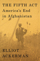 The Fifth Act: America's End in Afghanistan