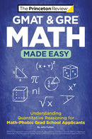 GMAT & GRE Math Made Easy: Understanding Quantitative Reasoning for Math-Phobic Grad School Applicants