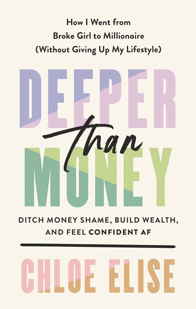 Deeper Than Money: Ditch Money Shame, Build Wealth, and Feel Confident AF