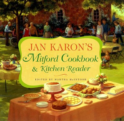 Jan Karon's Mitford Cookbook and Kitchen Reader: Recipes from Mitford Cooks, Favorite Tales from Mitford Books