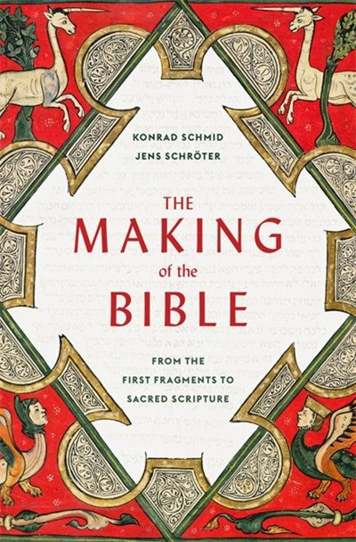 The Making of the Bible: From the First Fragments to Sacred Scripture