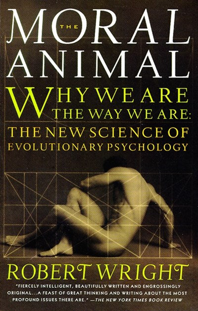 The Moral Animal: Why We Are, the Way We Are: The New Science of Evolutionary Psychology