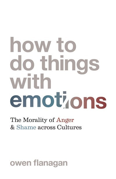 How to Do Things with Emotions: The Morality of Anger and Shame across Cultures