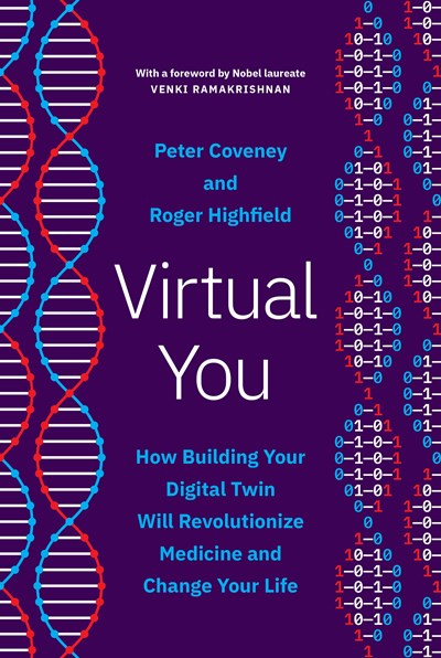 Virtual You: How Building Your Digital Twin Will Revolutionize Medicine and Change Your Life