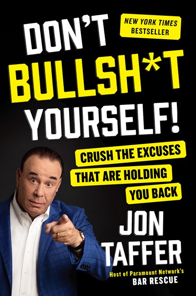 Don't Bullsh*t Yourself!: Crush the Excuses That Are Holding You Back