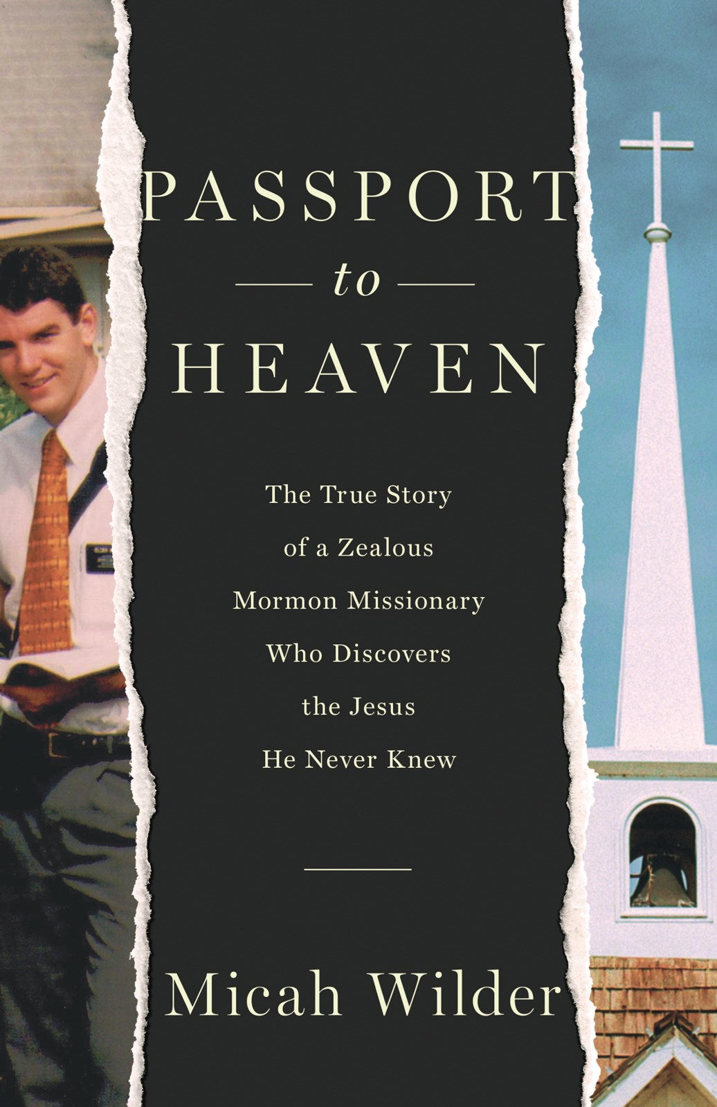 Passport to Heaven: The True Story of a Zealous Mormon Missionary Who Discovers the Jesus He Never Knew