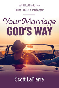 Your Marriage God's Way: A Biblical Guide to a Christ-Centered Relationship