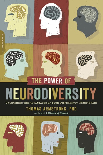 The Power of Neurodiversity: Unleashing the Advantages of Your Differently Wired Brain (published in hardcover as Neurodiversity)