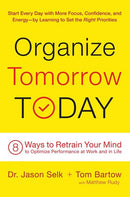 Organize Tomorrow Today: 8 Ways to Retrain Your Mind to Optimize Performance at Work and in Life