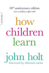 How Children Learn (50th anniversary edition)