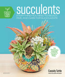 Succulents: Everything You Need to Select, Pair and Care for Succulents