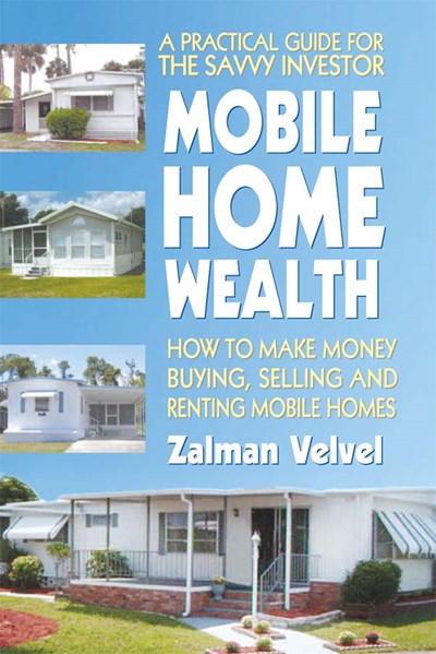 Mobile Home Wealth: How to Make Money Buying, Selling and Renting Mobile Homes