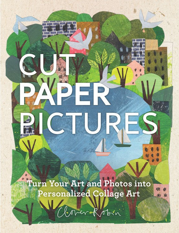 Cut Paper Pictures: Turn Your Art and Photos into Personalized Collages