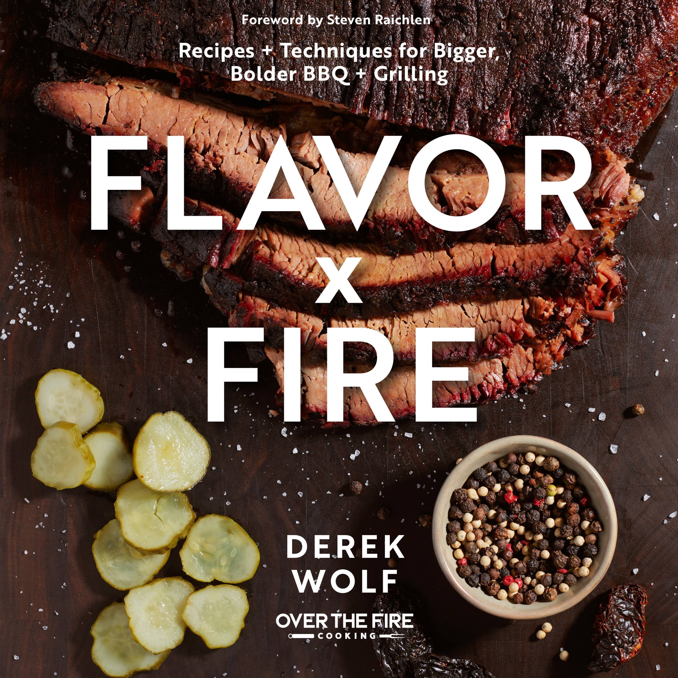 Flavor by Fire: Recipes and Techniques for Bigger, Bolder BBQ and Grilling