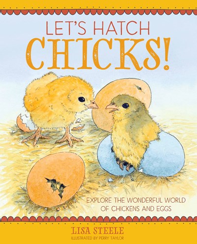 Let's Hatch Chicks!: Explore the Wonderful World of Chickens and Eggs