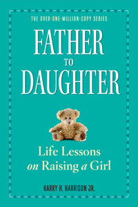 Father to Daughter, Revised Edition: Life Lessons on Raising a Girl