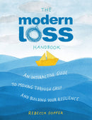 The Modern Loss Handbook: An Interactive Guide to Moving Through Grief and Building Your Resilience