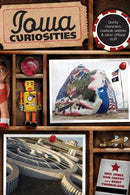 Iowa Curiosities: Quirky Characters, Roadside Oddities & Other Offbeat Stuff (2nd Edition)