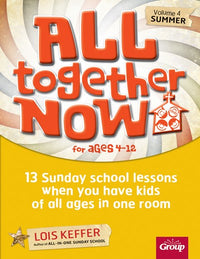 All Together Now for Ages 4-12 (Volume 4 Summer): 13 Sunday school lessons when you have kids of all ages in one room