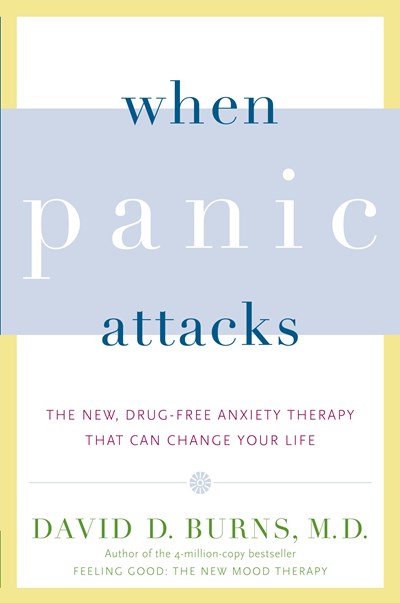 When Panic Attacks: The New, Drug-Free Anxiety Therapy That Can Change Your Life