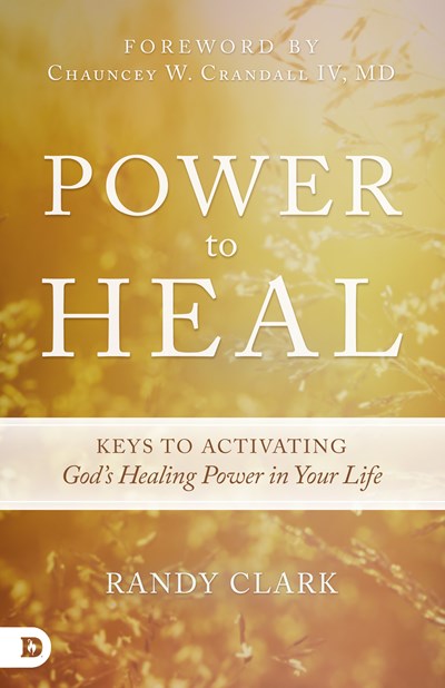 Power to Heal: Keys to Activating God's Healing Power in Your Life