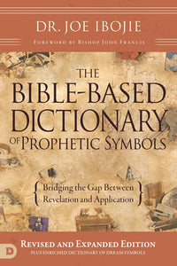 The Bible-Based Dictionary of Prophetic Symbols: Bridging the Gap Between Revelation and Application