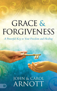 Grace and Forgiveness: A Powerful Key to Your Freedom and Healing