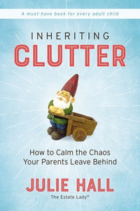 Inheriting Clutter: How to Calm the Chaos Your Parents Leave Behind