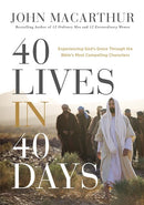 40 Lives in 40 Days: Experiencing God’s Grace Through the Bible’s Most Compelling Characters