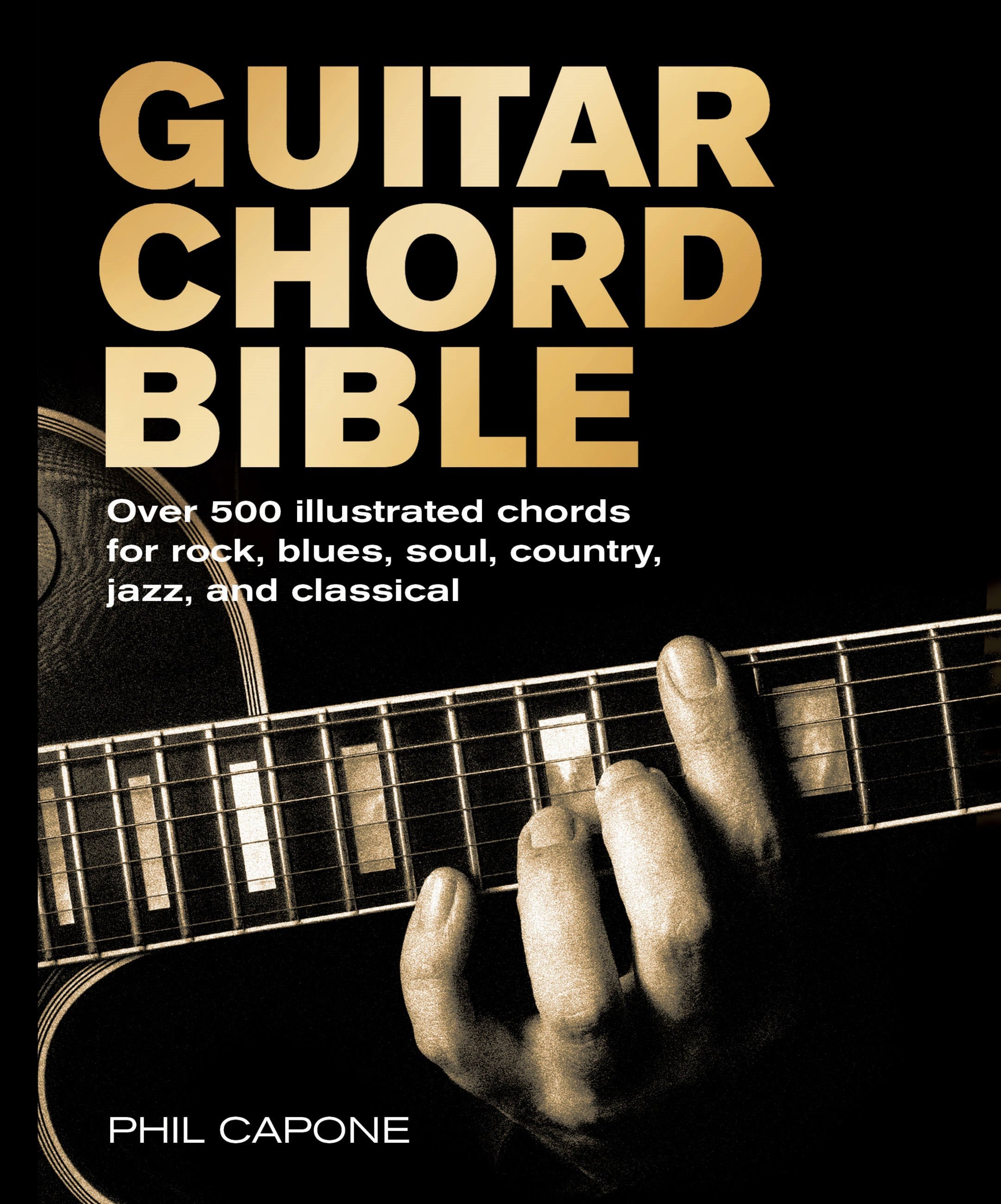 Guitar Chord Bible: Over 500 Illustrated Chords for Rock, Blues, Soul, Country, Jazz, and Classical