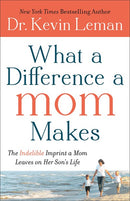 What a Difference a Mom Makes: The Indelible Imprint a Mom Leaves on Her Son's Life