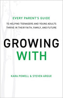 Growing With: Every Parent's Guide to Helping Teenagers and Young Adults Thrive in Their Faith, Family, and Future