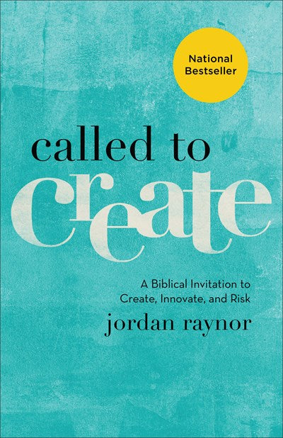 Called to Create: A Biblical Invitation to Create, Innovate, and Risk