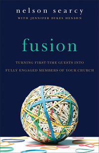 Fusion: Turning First-Time Guests into Fully Engaged Members of Your Church (Revised)